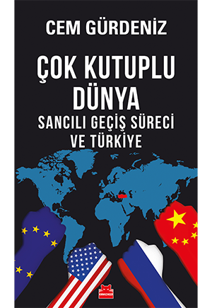 Çok Kutuplu Dünya - Sancılı Geçiş Süreci ve Türkiye