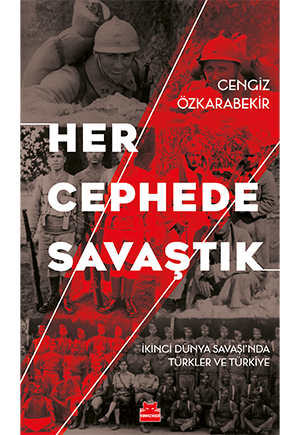 Her Cephede Savaştık - İkinci Dünya Savaşı'nda Türkler ve Türkiye