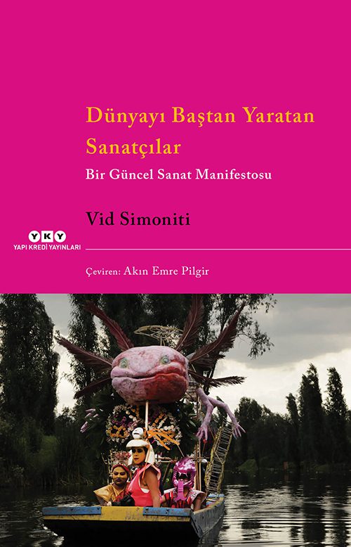 Dünyayı Baştan Yaratan Sanatçılar – Bir Güncel Sanat Manifestosu
Vid Simoniti
Çeviren: Akın Emre Pilgir
YKY
Kasım, 20025
216 sayfa

