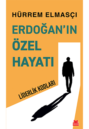 Erdoğan’ın Özel Hayatı - Liderlik Kodları