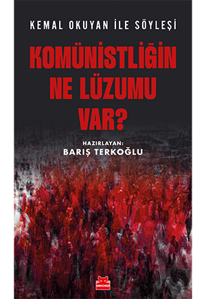 Komünistliğin Ne Lüzumu Var? - Kemal Okuyan İle Söyleşi